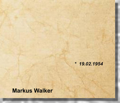 *  19.02.1954 Markus Walker