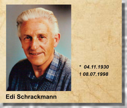 *  04.11.1930 t 08.07.1998 Edi Schrackmann
